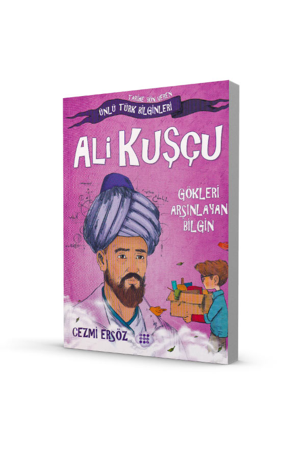 Ünlü Türk Bilginleri Ali Kuşçu Gökleri Arşınlayan Bilgin Dokuz Çocuk